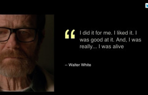 Walter White finale quote speech to Skyler Felina I did it for me. I ...