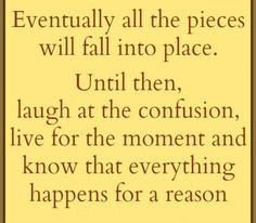 eventually all the #piecds will #fall into #place until then #laugh ...