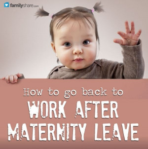 FamilyShare.com l Going back to work after maternity leave