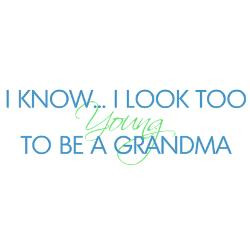 too_young_to_be_a_grandma_tshirt.jpg?height=250&width=250&padToSquare ...