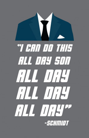 ALL DAY Schmidt New Girl Quote Poster by DefinedByYouStudios, $5.00