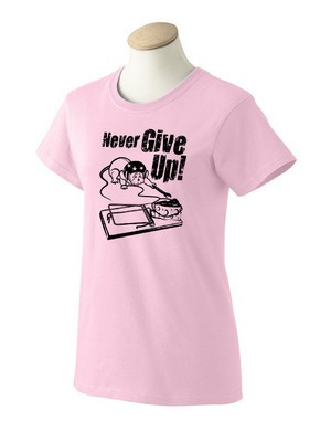 never give up ladies t shirt