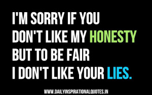 Sorry If You Don’t Like My Honesty But To Be Fair I Don’t Like ...