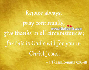... all circumstances; for this is God’s will for you in Christ Jesus