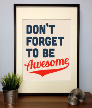 Be Awesome Poster Print Quote Don't forget to be by WeMakePosters, $9 ...