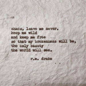 ... Beautiful, Chaos Leaves, Leaves Me, Favorite Quotes, Living, R M Drake