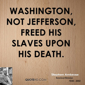 Washington, not Jefferson, freed his slaves upon his death.