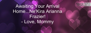 Awaiting Your Arrival Home...Ne'Kira Arianna Frazier!- Love, Mommy ...