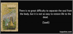 There is no great difficulty to separate the soul from the body, but ...