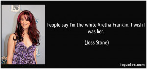 quote-people-say-i-m-the-white-aretha-franklin-i-wish-i-was-her-joss ...