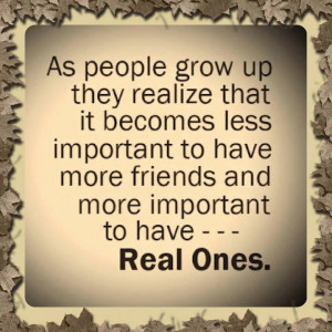 As people grow up they realize that it becomes less important to have ...