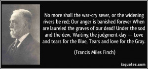 No more shall the war-cry sever, or the widening rivers be red; Our ...