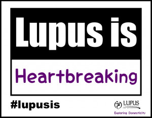 lupusis campaign: lupus is heartbreaking