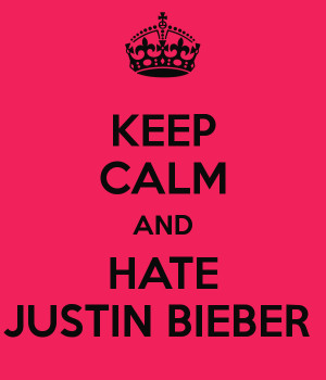 keep calm and hate justin bieber