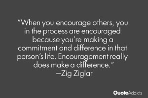 ... difference in that person's life. Encouragement really does make a