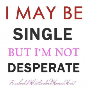 may be single but not desperate