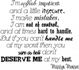 Marilyn Monroe, if you can't handle me at my worst....SM