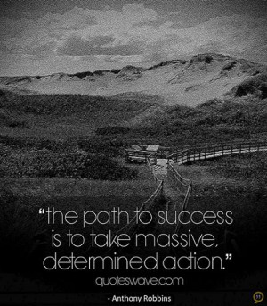 The Path To Success Is To Take Masive Determined Action - Action Quote
