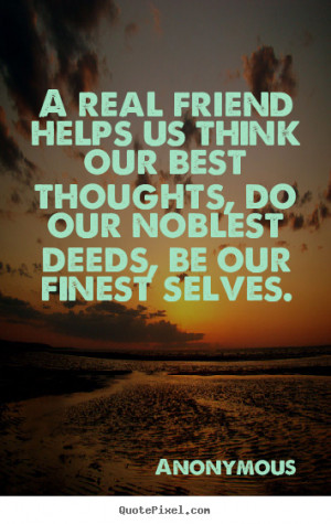 Design your own picture quotes about friendship - A real friend helps ...