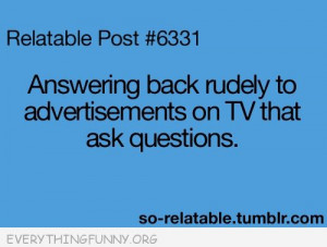 funny quotes answering back rudely to ads on tv that ask rude ...