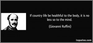 to the body, it is no less so to the mind. - Giovanni Ruffini