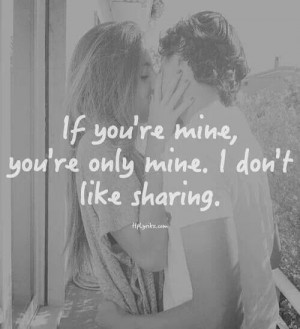 If you're mine, you're only mine. I don't like sharing.
