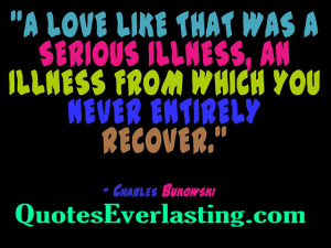 love like that was a serious illness, an illness from which you ...