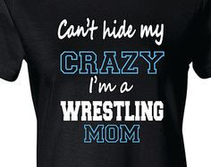 Wrestling Mom Shirt, Wrestling Mom T-Shirt, Can't Hide Crazy More