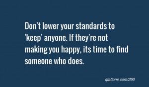 Don't lower your standards to 'keep' anyone. If they're not making you ...