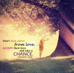 Don't Run Away From Love.