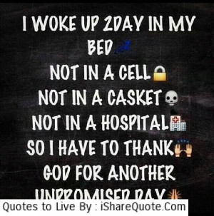 woke up 2 day in my bed not in a cell…. - Quotes About Life