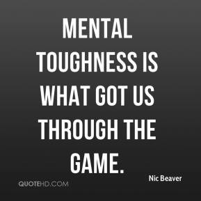 Mental toughness is what got us through the game.