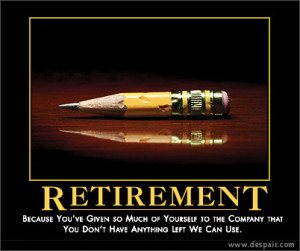 Retirement, Because You’ve Given So Much Of Yourself To The Company ...