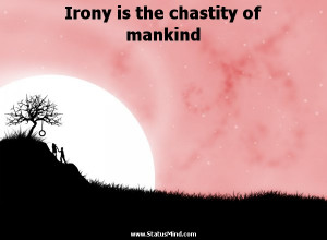 Irony is the chastity of mankind - Jules Renard Quotes - StatusMind ...