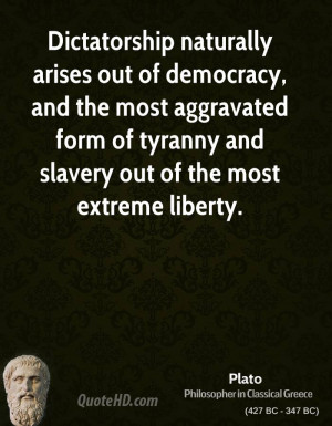 Dictatorship naturally arises out of democracy, and the most ...