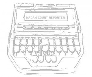Oh, Madame Court Reporter.
