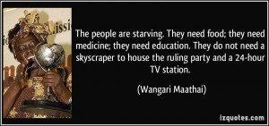 The people are starving. They need food; they need medicine; they need ...