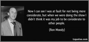 ... think it was my job to be considerate to other people. - Ron Moody