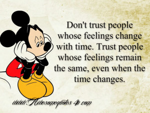 Don't trust people whose feelings change with time. Trust people whose ...