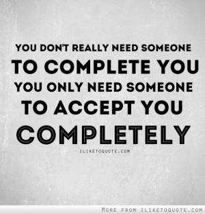 You only need someone to accept youpletely
