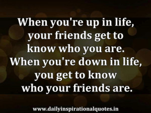 ... In Life,You Get to Know Who Your Friends are ~ Inspirational Quote