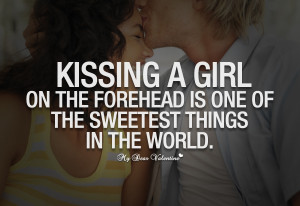 Kissing Quotes - Kissing a girl on the forehead