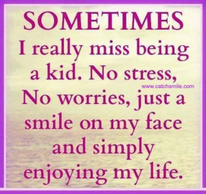 Really Miss Being a Kid, no stress, no worries, just a smile on my ...