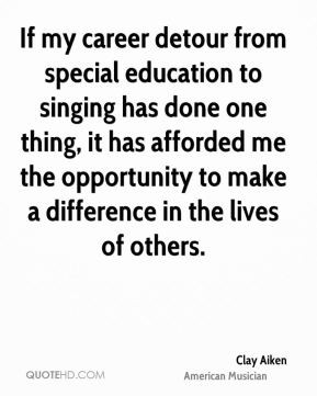 If my career detour from special education to singing has done one