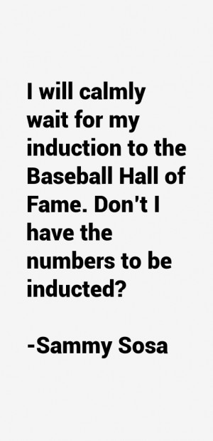 will calmly wait for my induction to the Baseball Hall of Fame Don