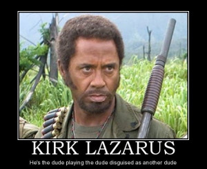 Tropic Thunder Quotes Kirk Lazarus Kirk lazarus q