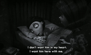 ... Movie Quotes • “I don’t want him in my heart. I want him here