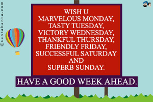Have A Great Week Ahead Have a good week ahead.