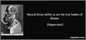 Natural forces within us are the true healers of disease ...
