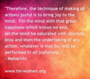 ... technique of making all actions joyful is to.... Maharishi Mahesh Yogi